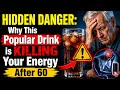 HIDDEN DANGER: Why This Popular Drink is Killing Your Energy After 60