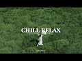 [ Playlist ] ポジティブなエネルギーをもたらす音楽でリラックス | Chill Relax | 洋楽 Playlist