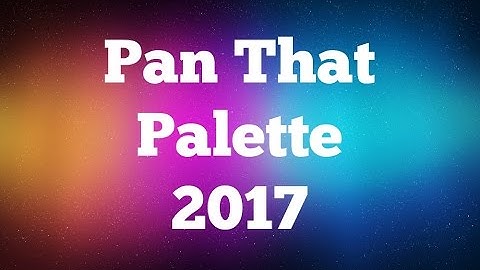 PAN THAT PALETTE 2017 Intro!