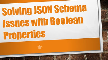 Solving JSON Schema Issues with Boolean Properties
