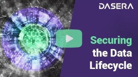 Securing the Data Lifecycle