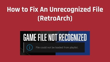 How to Fix An Unrecognized File (RetroArch)