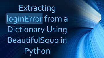 Extracting loginError from a Dictionary Using BeautifulSoup in Python