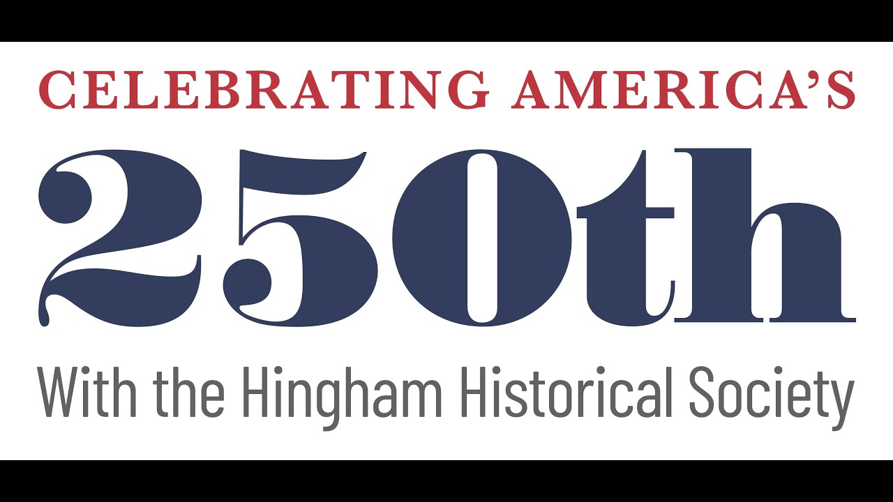 Celebrate America's 250th with the Hingham Historical Society.