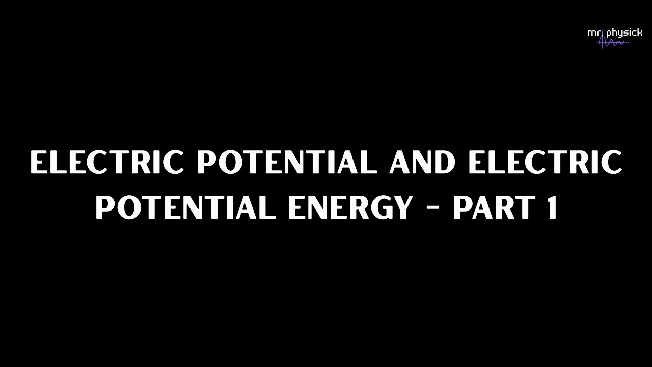 Electric Potential and Electric Potential Energy - Part 1 - YouTube