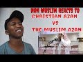 NON MUSLIM REACTS TO The Christian Azan VS The Muslim Azan Subscribe for more