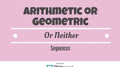 Determine whether each sequence is Arithmetic , Geometric, or Neither