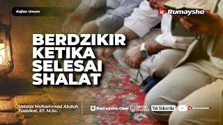 Kajian Umum : Berdzikir Ketika Selesai Shalat - Ustadz M Abduh Tuasikal