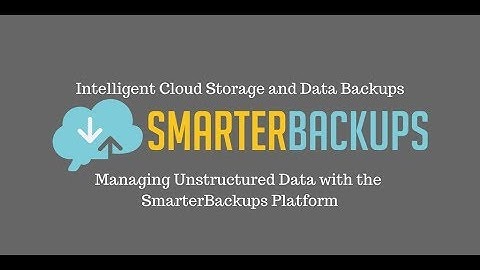 How to Manage Unstructured Data with the SmarterBackups Cloud Storage Platform