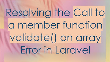 Resolving the Call to a member function validate() on array Error in Laravel