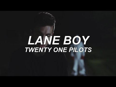 LANE BOY - twenty one pilots - lyrics