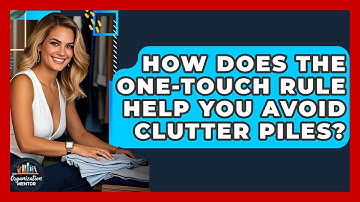 How Does The One-touch Rule Help You Avoid Clutter Piles? - Your Organization Mentor