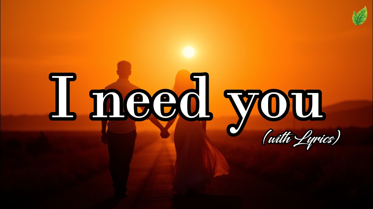I need you💞| Romantic Love Songs | Beautiful Love Songs | Lyric Video