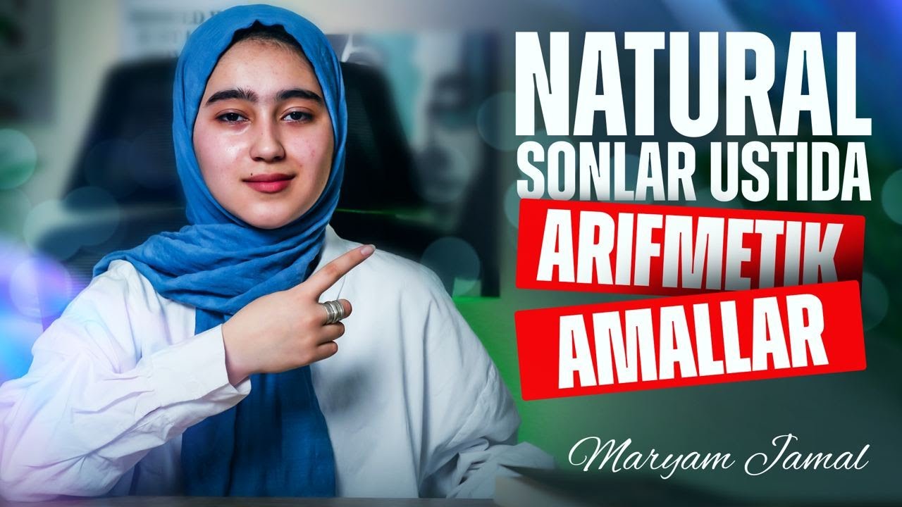 Natural sonlar ustida arifmetik amallar | Maryam Jamal | Matematika | 1-dars