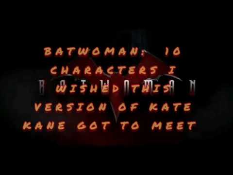 BATWOMAN: 10 CHARACTERS I WISHED THIS VERSION OF KATE KANE MEET