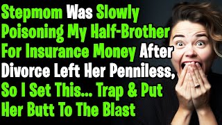 StepMom Was Slowly Poisoning My Half-Brother For Insurance Money After Dad Left Her For Cheating