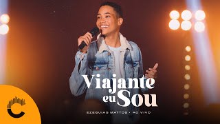 Ezequias Mattos | Viajante Eu Sou [Clipe Oficial]