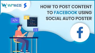 How to post content to Facebook using Social Auto Poster - #WPWebElite