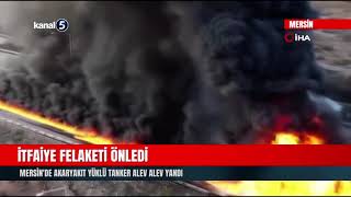 İtfaiye Felaketi Önledi Mersinde Akaryakıt Yüklü Tanker Alev Alev Yandı
