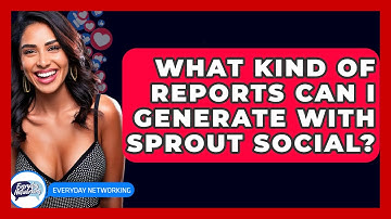 What Kind Of Reports Can I Generate With Sprout Social? - Everyday-Networking