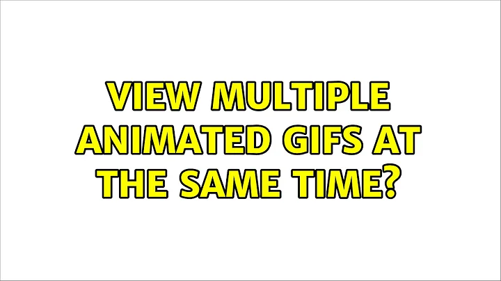 View multiple animated gifs at the same time?