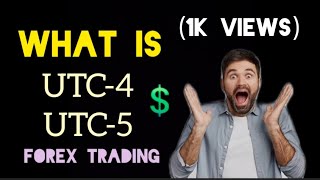 (CLASS: 4) WHAT IS UTC-4 UTC-5 ABOUT FOREX TRADING 