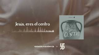 Generación 12 + LEAD I Jesús Eres El Centro I AUDIO OFICIAL | Nueva Música Cristiana 2023