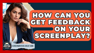 How Can You Get Feedback on Your Screenplay? | Screenwriter