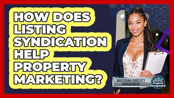 How Does Listing Syndication Help Property Marketing? - Mastering Property Management