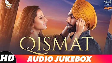 Qismat | Audio Jukebox | Ammy Virk | Sargun Mehta | Gurnam Bhullar | Latest Punjabi Songs 2018