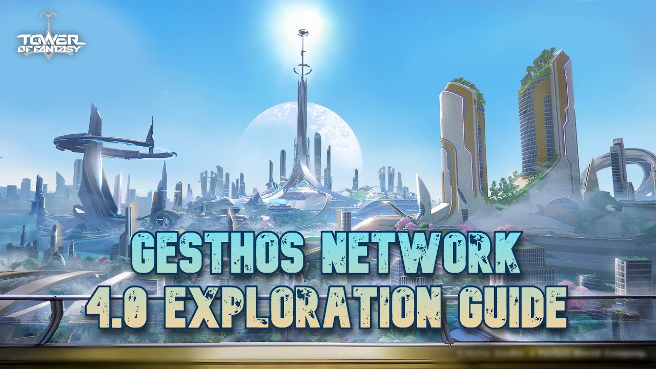 ToF 4.0 Exploration Guide! Gesthos Network - Tower of Fantasy