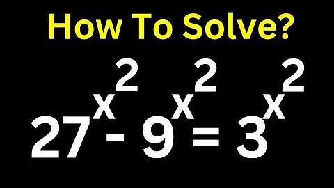 Solving Math Olympiad Exponential Equation 27^x^2-9^x^2=3^x^2
