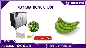 MÁY LỘT VỎ CHUỐI TỰ ĐỘNG | 0961328211