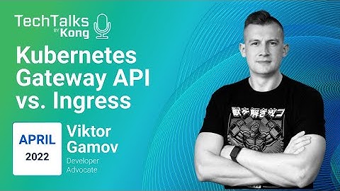 Understanding the new Kubernetes Gateway API vs Ingress Tech Talk
