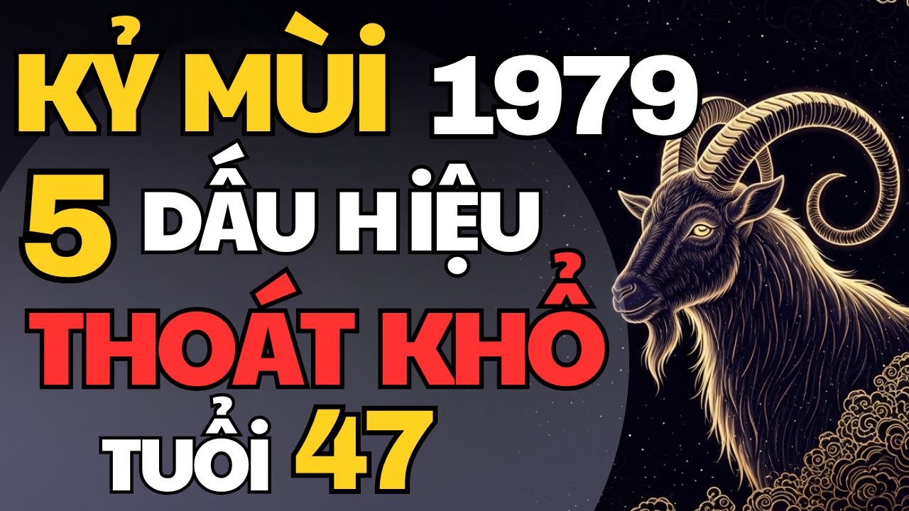 Kỷ Mùi 1979 – Tử Vi Tuổi 47, 5 Bước Ngoặt Hóa Giải Nỗi Khổ, Tài Lộc Khai Mở