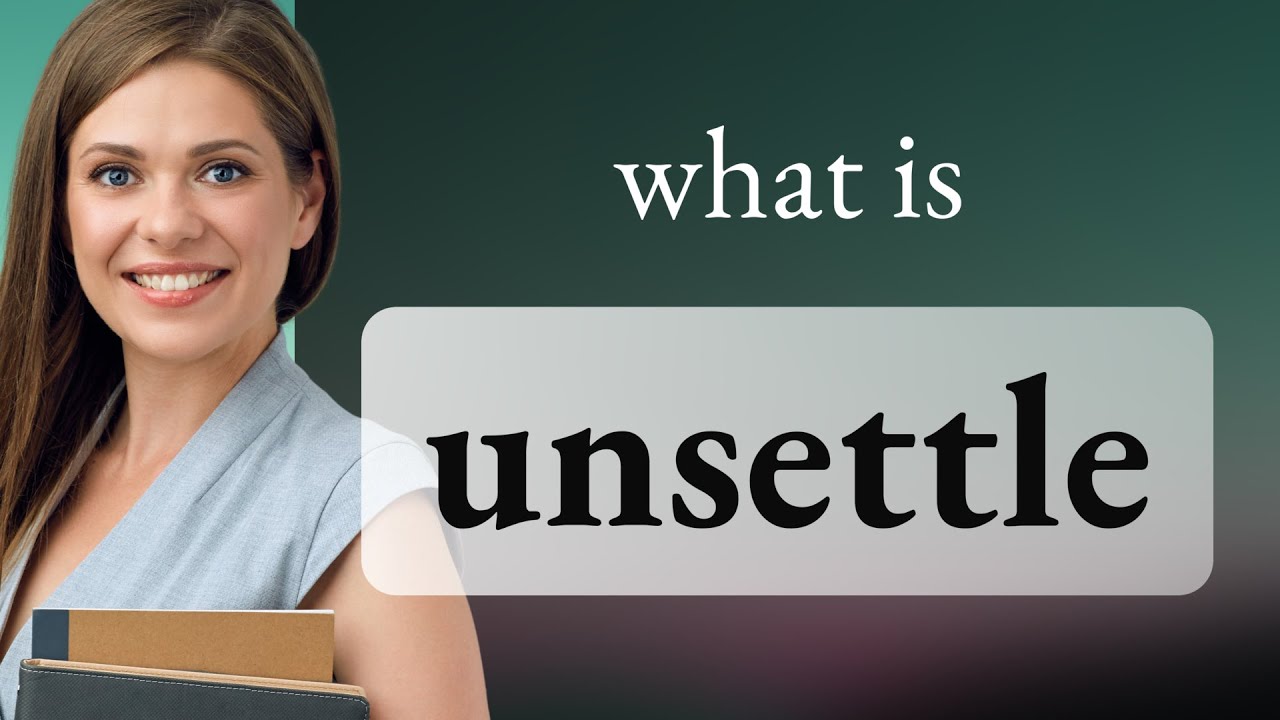 Unsettle Unsettle — what is UNSETTLE meaning - YouTube
