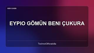 Eypio Gömün Beni Çukura Anatolian Electronic Remix
