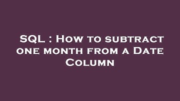 SQL : How to subtract one month from a Date Column