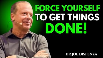 Force Yourself To Get Things Done. | Dr Joe Dispenza