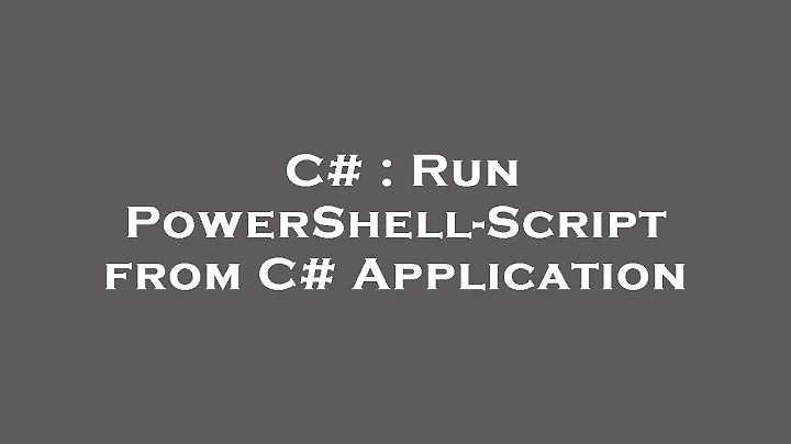 C# : Run PowerShell-Script from C# Application