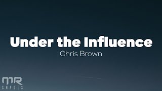 Chris Brown - Under The Influence (Lyrics)