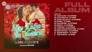 My Life Is Yours Vol. 4 || Dj Shine & Dj Extreme || Love Songs || Remix Album