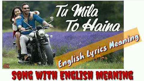 English Translation & Meaning Tu Mila to Haina : De De Pyaar De I Ajay Devgn, Rakul I Arjit Singh