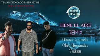 TIENE EL AIRE (REMIX OFICIAL) - Obed Hernandez x Vulkam x Gitano Caramelo x Dj Cheko Con Salero