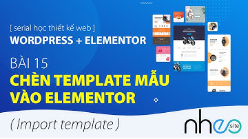 BÀI 15: CHÈN TEMPLATE MẪU VÀO ELMENTOR