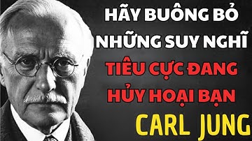 Hãy buông bỏ những suy nghĩ tiêu cực của bạn – Carl Jung