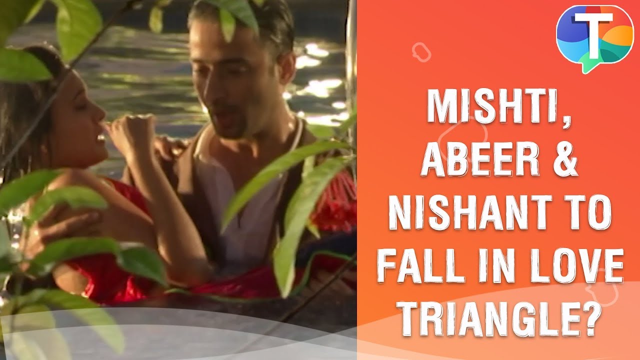 Mishti, Abeer and Nishant to fall in love triangle? | Yeh Rishtey Hain Pyaar Ke | 2nd December 2019