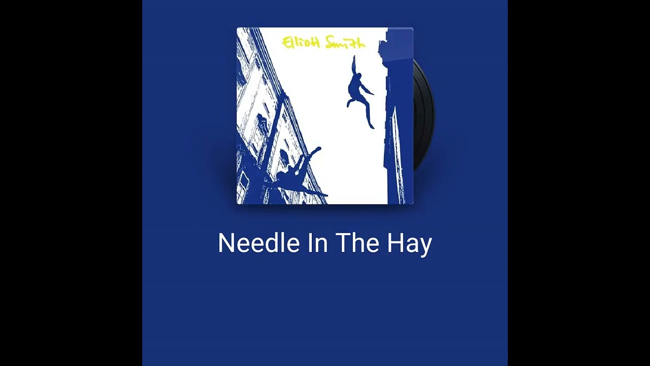 ELLIOT SMITH - NEEDLE IN THE HAY