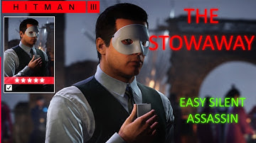 HITMAN 3 | THE STOWAWAY - ELUSIVE TARGET |EASY SILENT ASSASSIN|