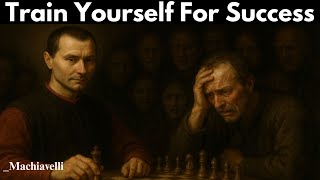 Train Yourself For Success — Machiavelli Principles